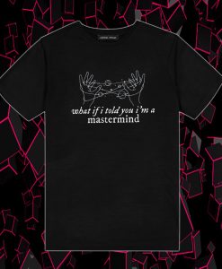 What If I Told You I am a Mastermind Taylor Swift T Shirt