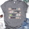 Book lover Why Yes I Actually Do Need All These Books T-Shirt