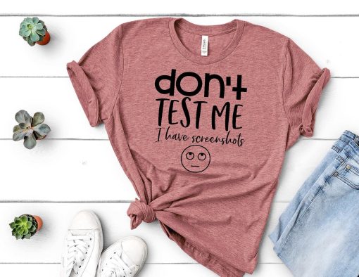 Don't test me I have screenshots T-Shirt AL