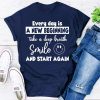 Every Day Is A New Beginning T-Shirt AL