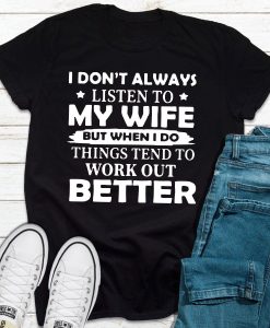 I Don't Always Listen To My Wife T-Shirt AL
