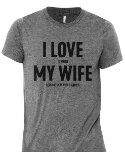 I Love It When My Wife Lets Me Play Video Games T-Shirt AL