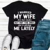 I Married My Wife For Her Looks T-Shirt AL