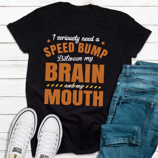 I Seriously Need A Speed Bump T-Shirt AL