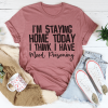I'm Staying Home Today I Think I Have Mood Poisoning T-Shirt AL