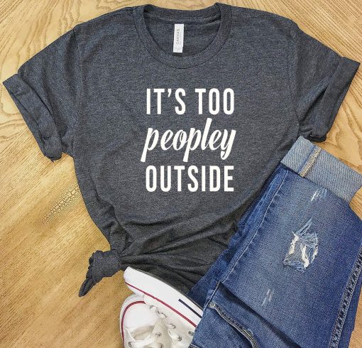 It's Too Peopley Outside T-Shirt AL