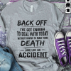 Back off i've got enough to deal with today death look like an accident T-Shirt AL