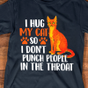 Cat Lover I hug my cat so I don't punch people in the throat T-Shirt AL