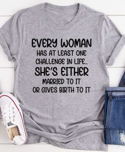 Every Woman Has At Least One Challenge In Life T-Shirt AL