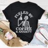 Fueled By Coffee And Anxiety T-Shirt AL