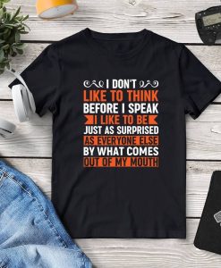 I Don’t Like To Think Before I Speak T-Shirt AL