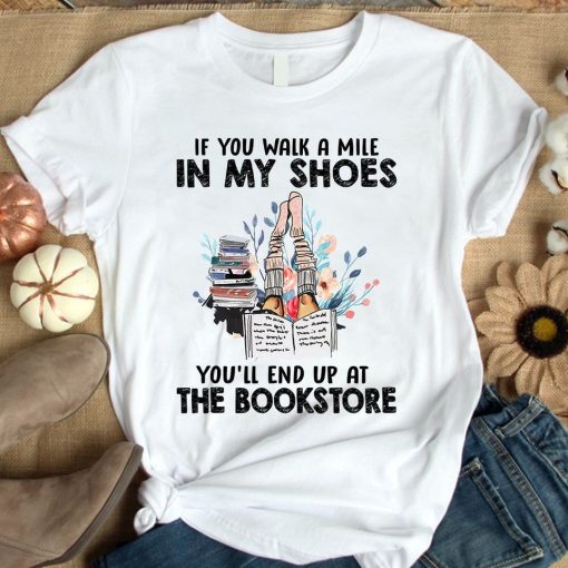 If you walk a mile in my shoes you'll end up at the bookstore T-Shirt AL