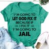I'm Going To Let God Fix It Print Women Slogan T-Shirt AL