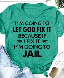 I'm Going To Let God Fix It Print Women Slogan T-Shirt AL