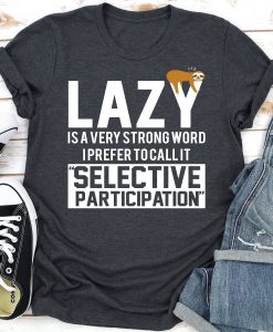 Lazy Is A Very Strong Word T-Shirt AL