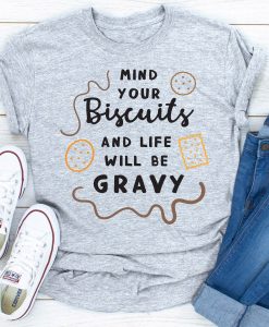 Mind Your Biscuits And Life Will Be T-Shirt AL