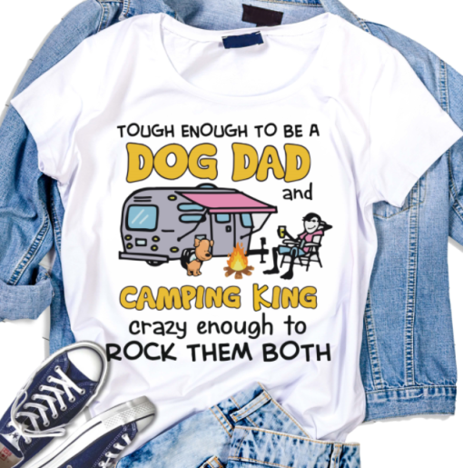 Tough Enough to be a Dog Dad Camping King Rock them Both Funny T-Shirt AL