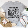 They Call Me Single Mom Mother's Day T-Shirt AL