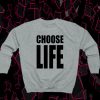 Choose Life Sweatshirt
