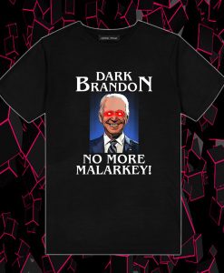 Dark Brandon No More Malarkey Funny Presidential Meme T Shirt