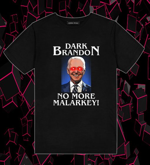 Dark Brandon No More Malarkey Funny Presidential Meme T Shirt