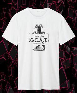 I Am The G O A T T Shirt