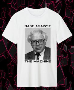 Rage Against Bernie The Machine T Shirt