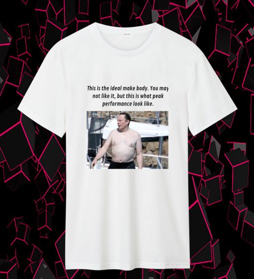 elon musk no shirt This is the Ideal Make Body T Shirt