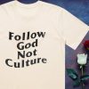 Follow God Not Culture T Shirt