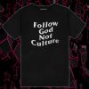 Follow God Not Culture T Shirt