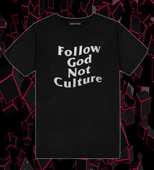 Follow God Not Culture T Shirt