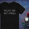 Follow God Not Others T Shirt