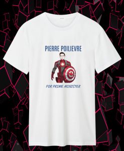 Pierre Poilievre for Prime Minister Captain Canada T Shirt