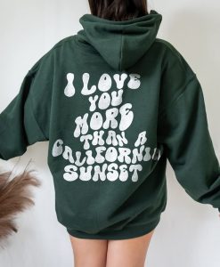 I Love You More Than A California Sunset Hoodie Back