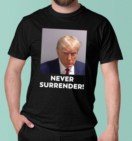 Trump Never Surrender T Shirt