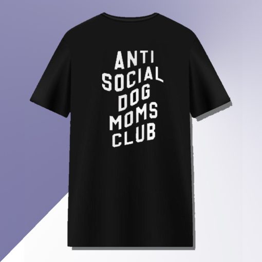 Anti Social Dog Mom Club T-Shirt Back