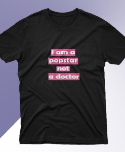 I Am A Popstar Not A Doctor Dj Khaled T Shirt SM
