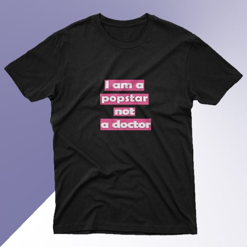 I Am A Popstar Not A Doctor Dj Khaled T Shirt SM