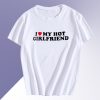 I Love My Hot Girlfriend T Shirt