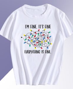 Im Fine Its Fine Everything is Fine T Shirt