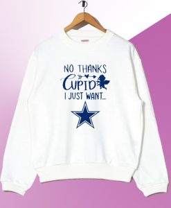 No thanks cupid I just want Dallas Cowboys Sweatshirt