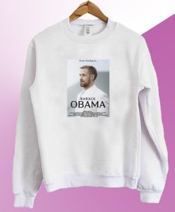 Ryan Gosling Obama movie meme Sweatshirt SM