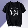 Christian Baptism Follow Jesus T Shirt
