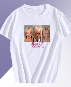 Donald Trump Bad Girls Club T Shirt