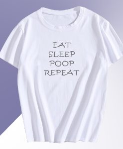 Eat Sleep Poop Repeat T Shirt