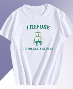 I Refuse To Tolerate Gluten T Shirt