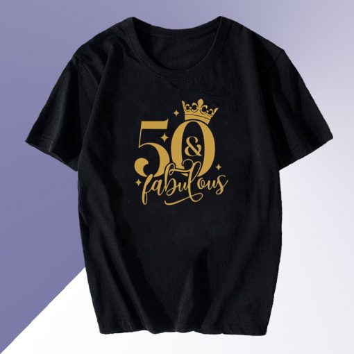 50 and Fabulous T Shirt