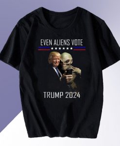 Even Aliens Vote Donald Trump 2024 T Shirt