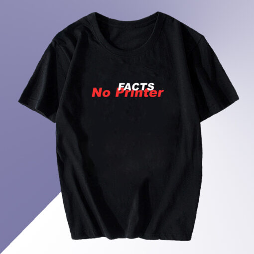 Facts No Printer T Shirt