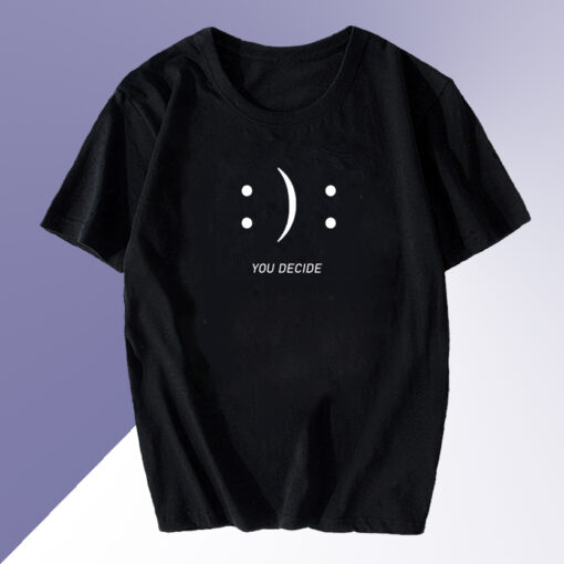 Happy Sad You Decide T-shirt